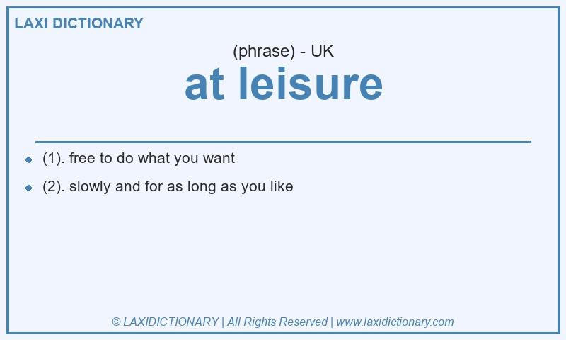 Definition at leisure in British English