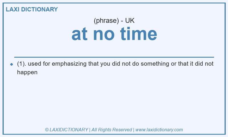 Definition at no time in British English