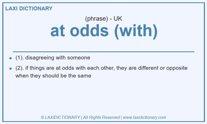Definition at odds (with) in British English
