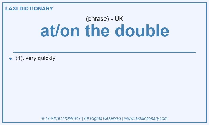 Definition at/on the double in British English