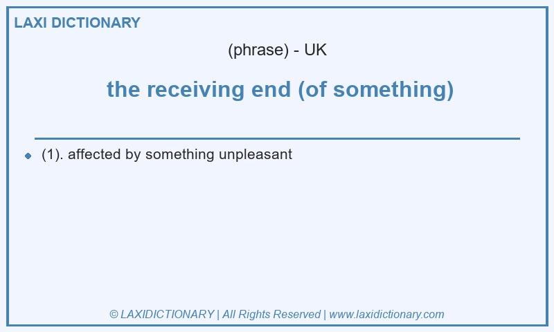 Definition the receiving end (of something) in British English