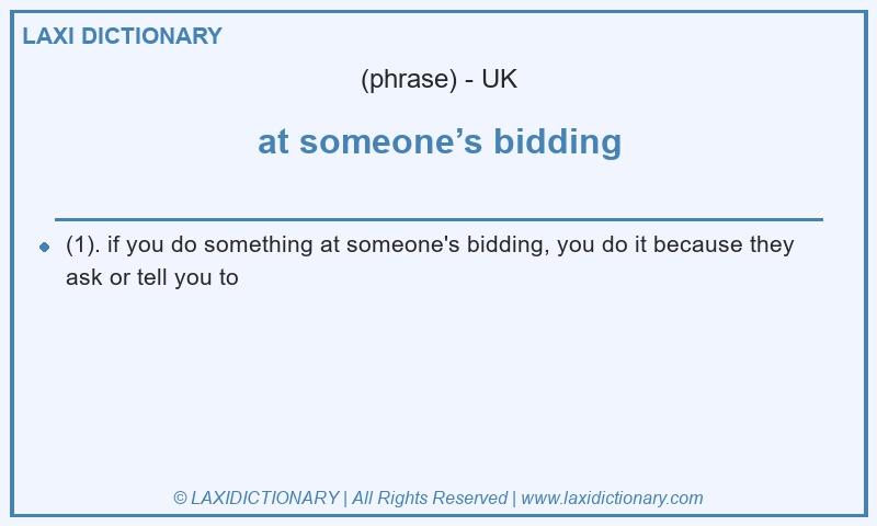 Definition at someone’s bidding in British English