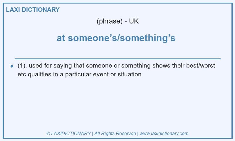 Definition at someone’s/something’s  in British English