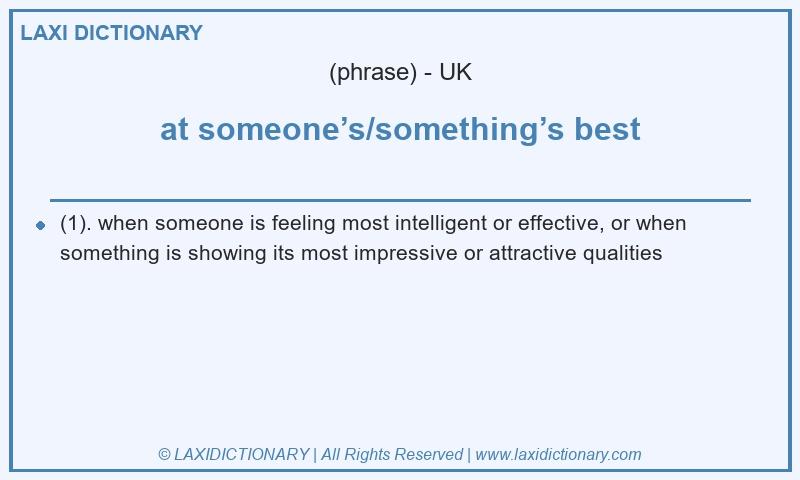 Definition at someone’s/something’s best in British English