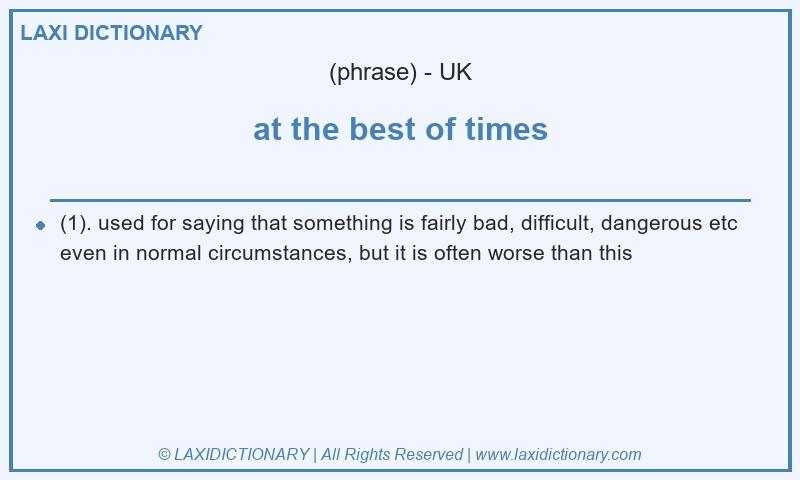 Definition at the best of times in British English