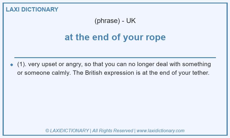 Definition at the end of your rope in British English