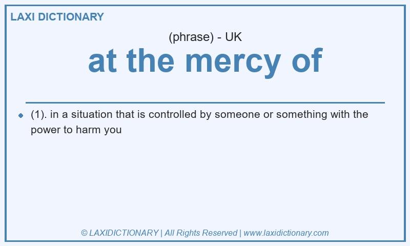 Definition at the mercy of in British English