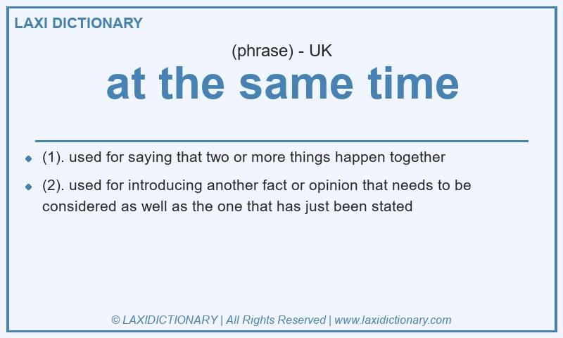Definition at the same time in British English