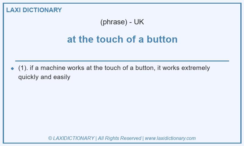 Definition at the touch of a button in British English