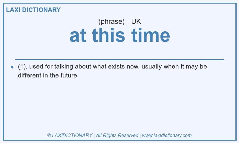 Definition at this time in British English