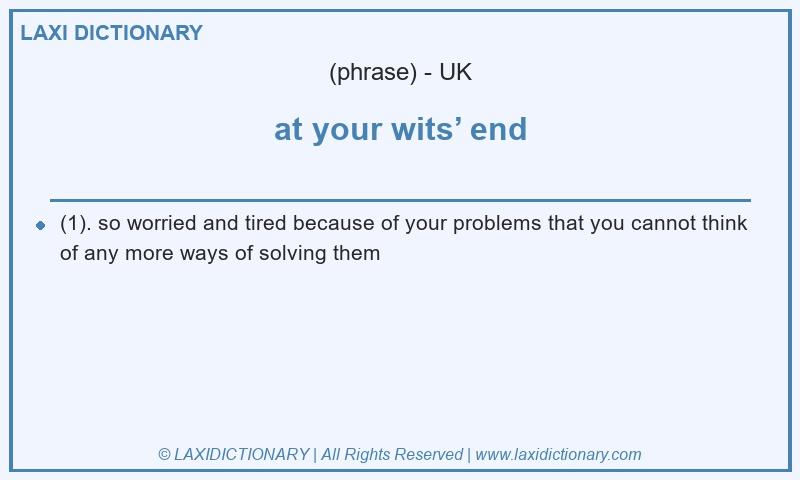 Definition at your wits’ end in British English
