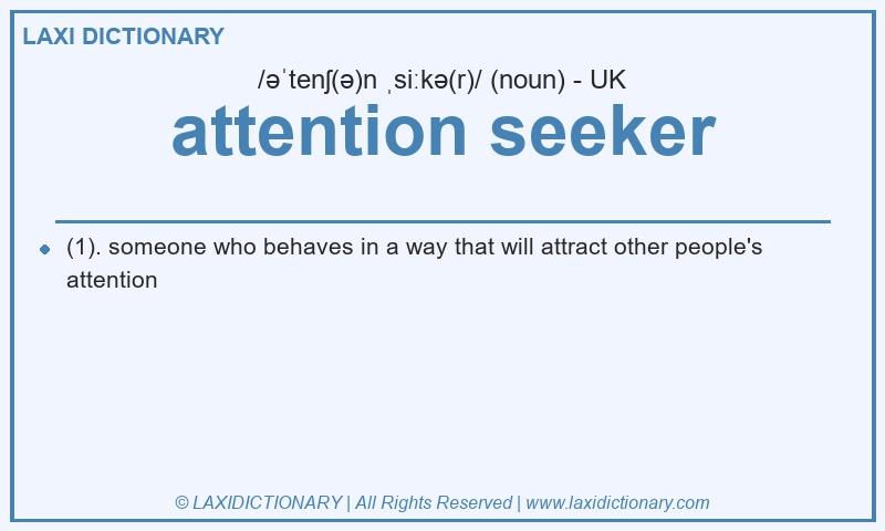 Definition attention seeker in British English