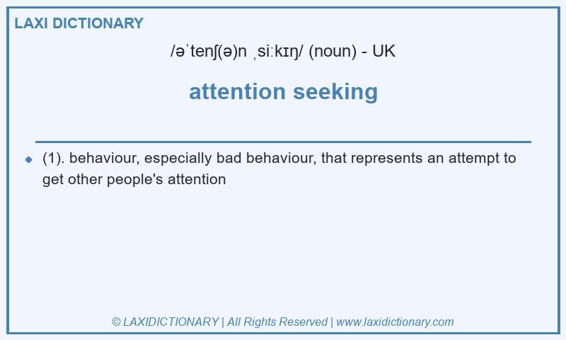 Definition attention seeking in British English