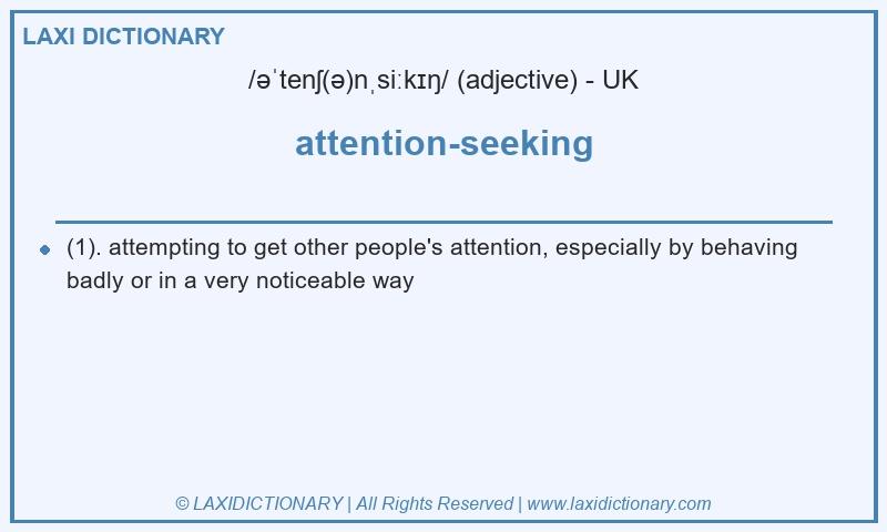 Definition attention-seeking in British English