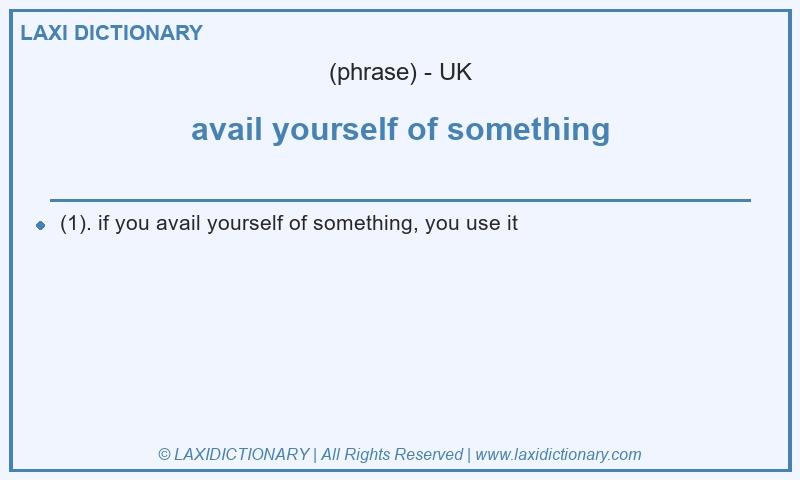 Definition avail yourself of something in British English