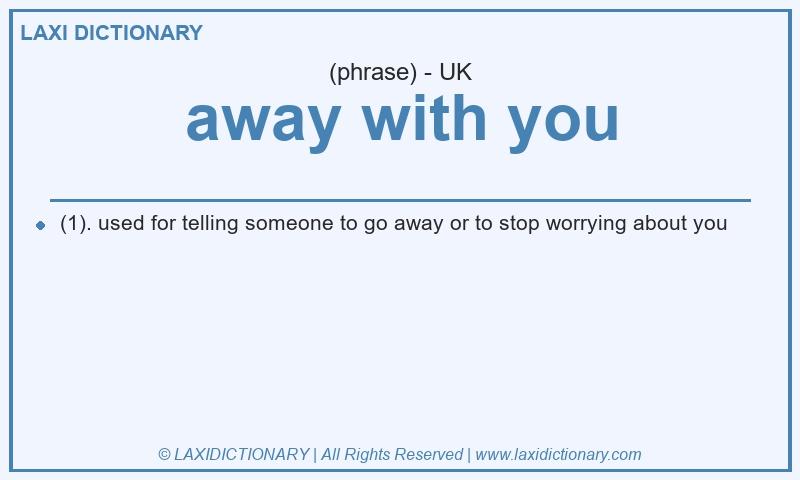 Definition away with you in British English