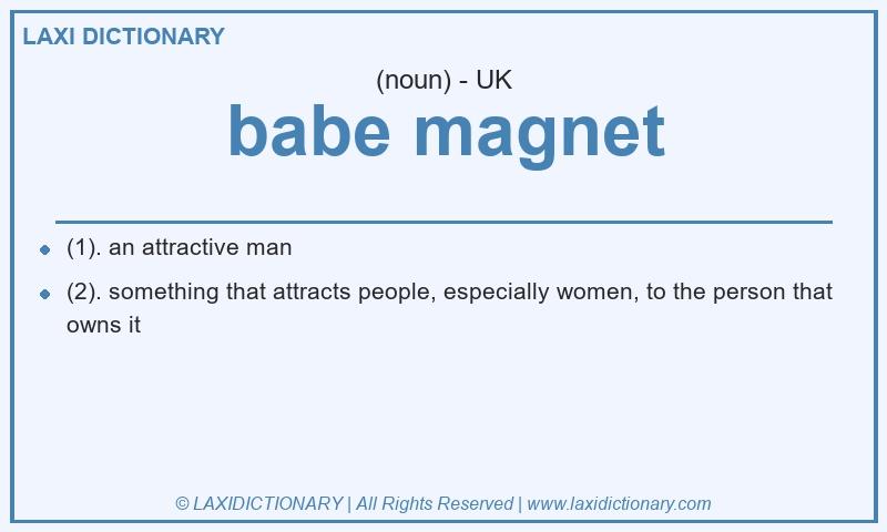 Definition babe magnet in British English
