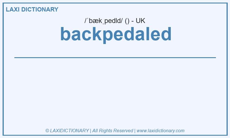 Definition backpedaled in British English