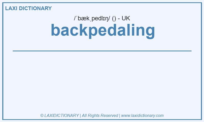 Definition backpedaling in British English