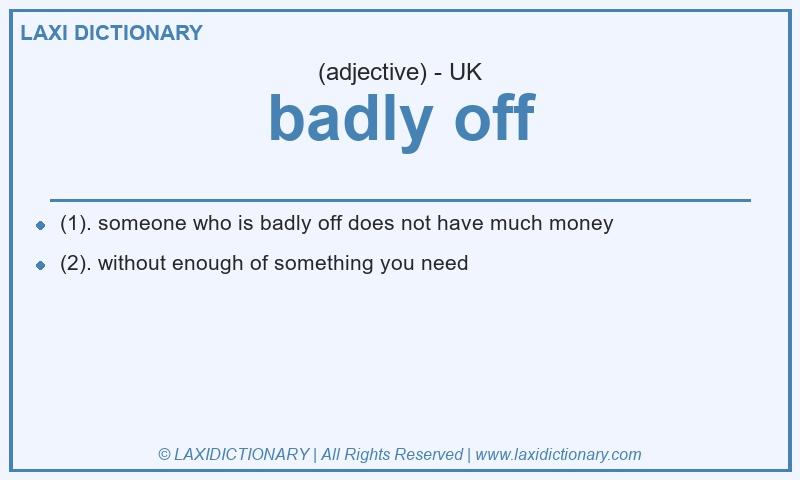 Definition badly off in British English