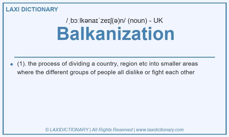 Definition Balkanization in British English