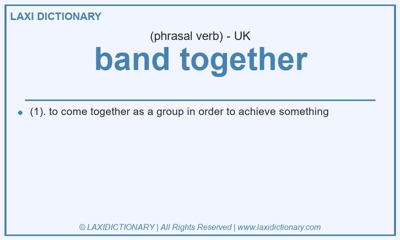 Definition band together in British English