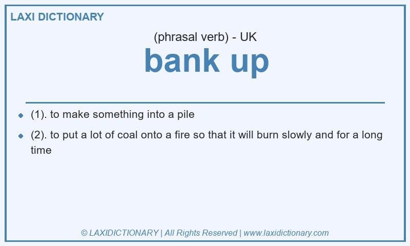 Definition bank up in British English