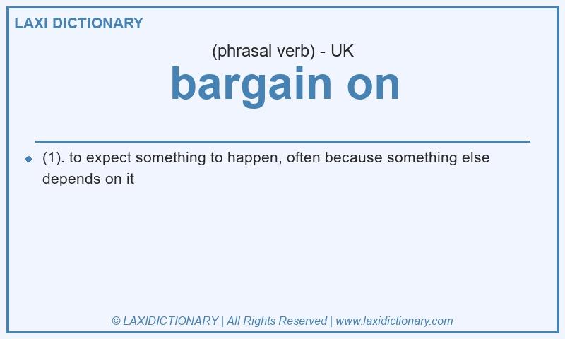Definition bargain on in British English