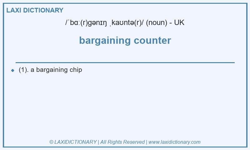 Definition bargaining counter in British English