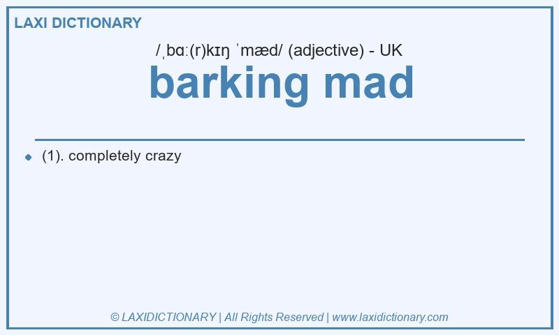 Definition barking mad in British English
