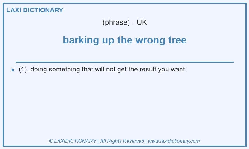 Definition barking up the wrong tree in British English