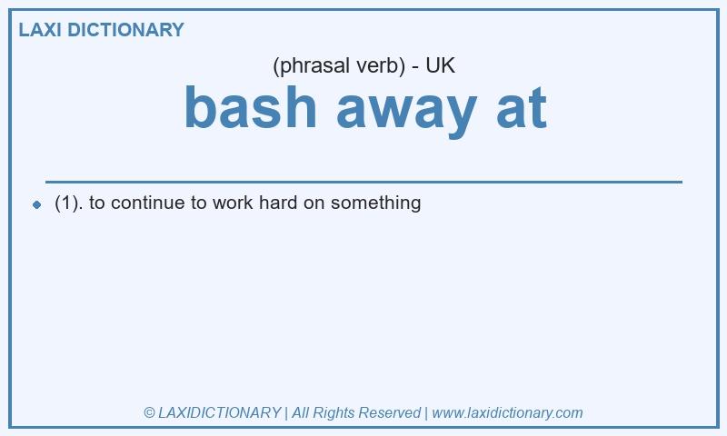 Definition bash away at in British English
