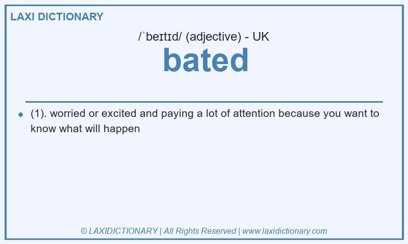 Definition bated in British English