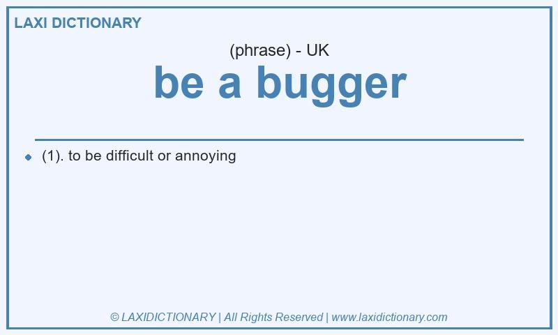 Definition be a bugger in British English