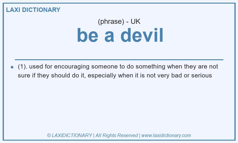 Definition be a devil in British English