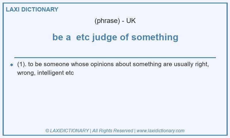 Definition be a etc judge of something in British English