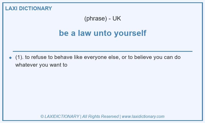 Definition be a law unto yourself in British English