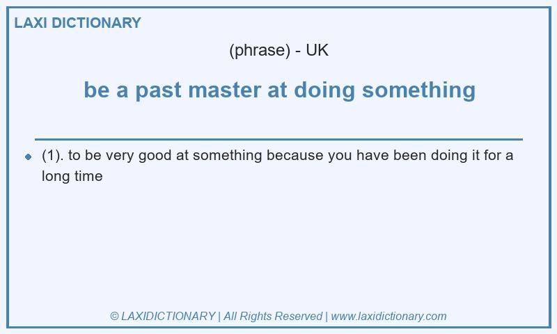 Definition be a past master at doing something in British English