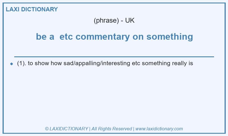 Definition be a etc commentary on something in British English