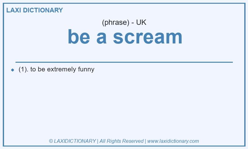 Definition be a scream in British English