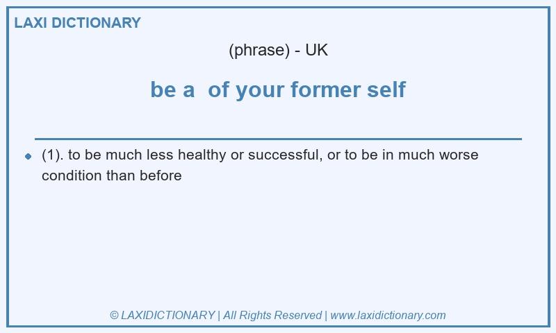 Definition be a of your former self in British English