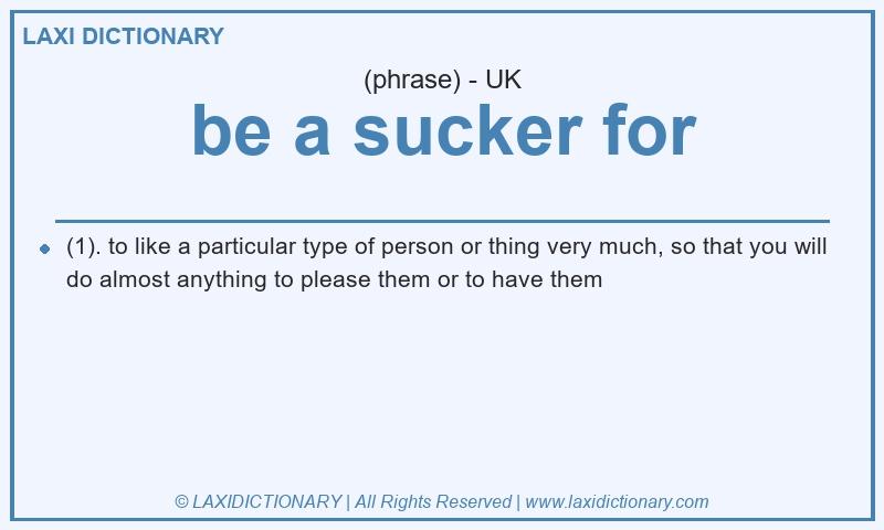 Definition be a sucker for in British English