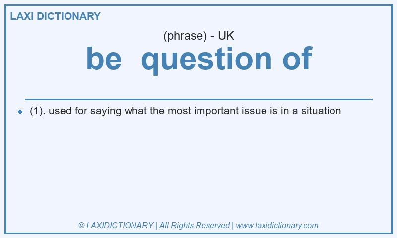 Definition be question of in British English