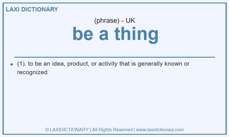 Definition be a thing in British English