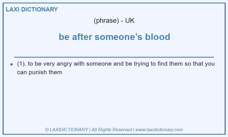Definition be after someone’s blood in British English