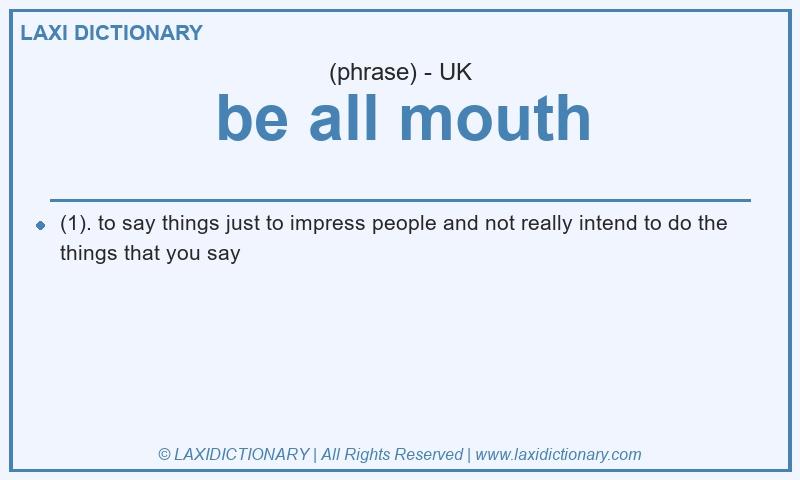 Definition be all mouth in British English