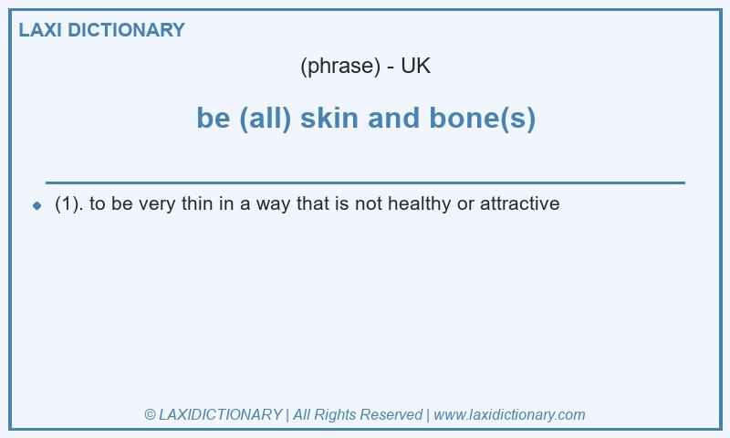 Definition be (all) skin and bone(s) in British English