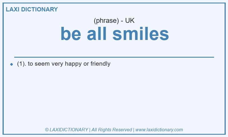 Definition be all smiles in British English