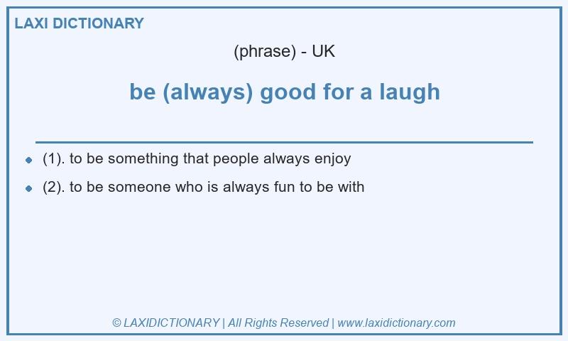 Definition be (always) good for a laugh in British English