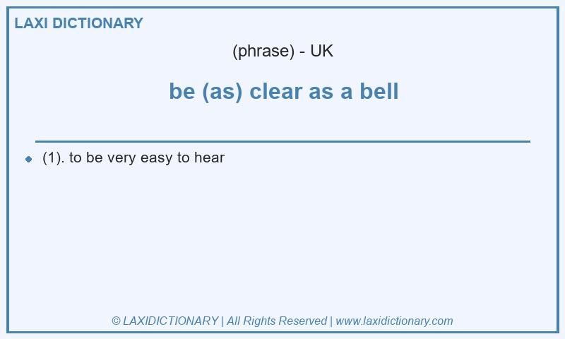 Definition be (as) clear as a bell in British English